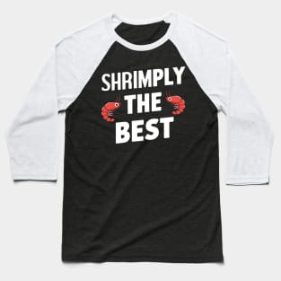 Shrimply the best Baseball T-Shirt